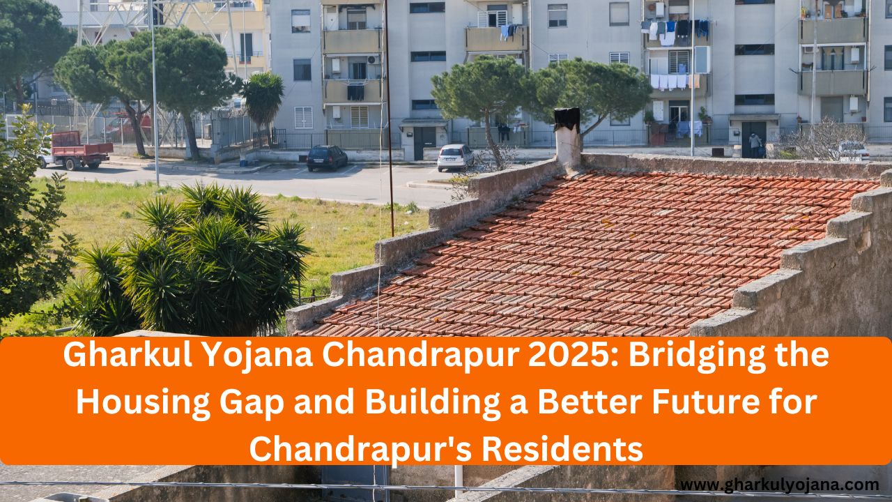 Gharkul Yojana Chandrapur 2025: Bridging the Housing Gap and Building a Better Future for Chandrapur's Residents